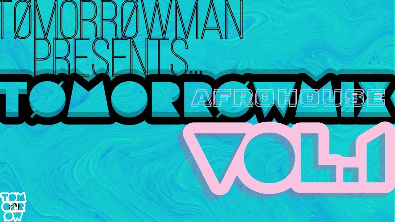 TomorrowMan Presents: TomorrowMix VOL. 1 || AFROHOUSE