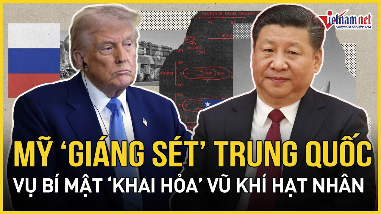 Cực nóng: Mỹ chính thức “giáng sét” dữ dội Trung Quốc tin bí mật “khai hỏa” vũ khí hạt nhân