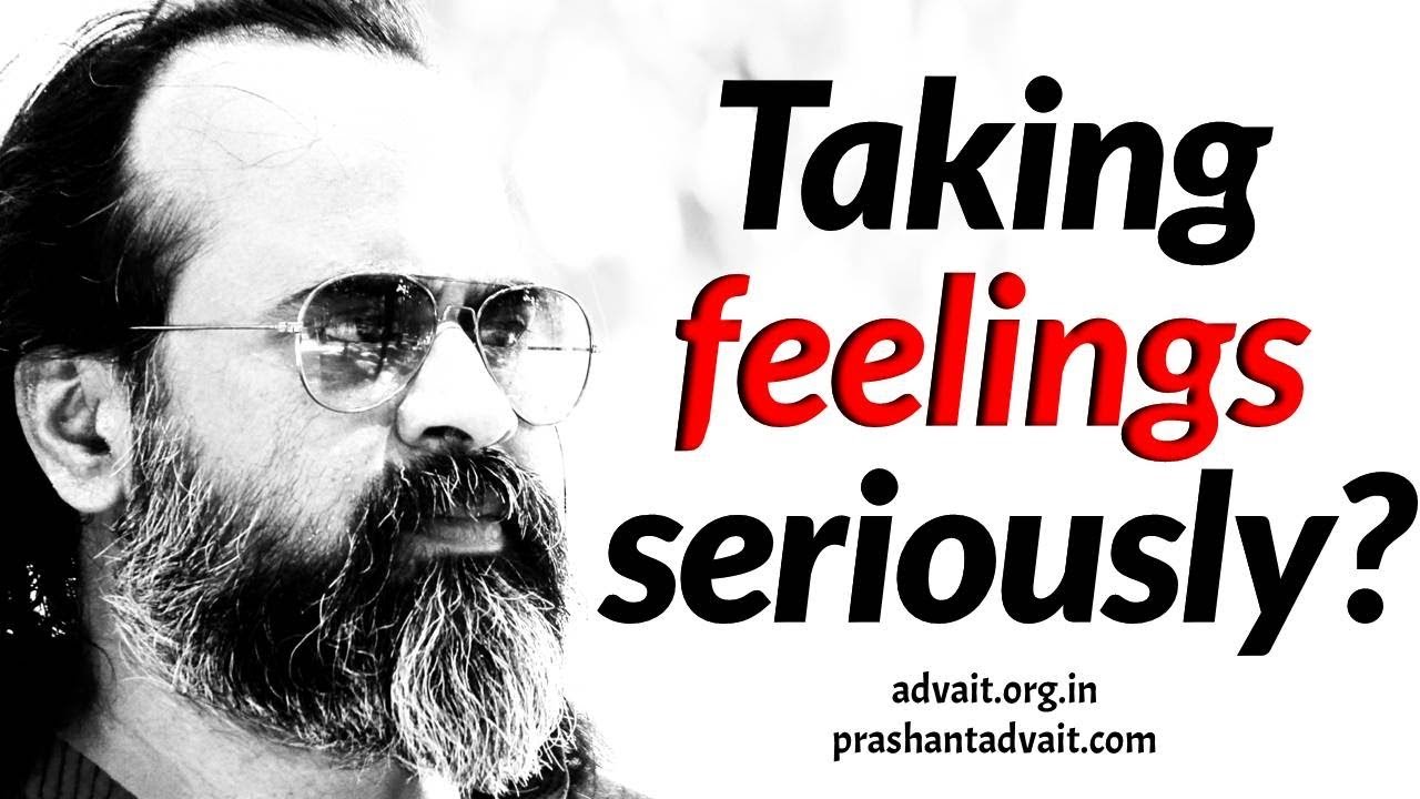 Taking feelings seriously? || Acharya Prashant (2017)