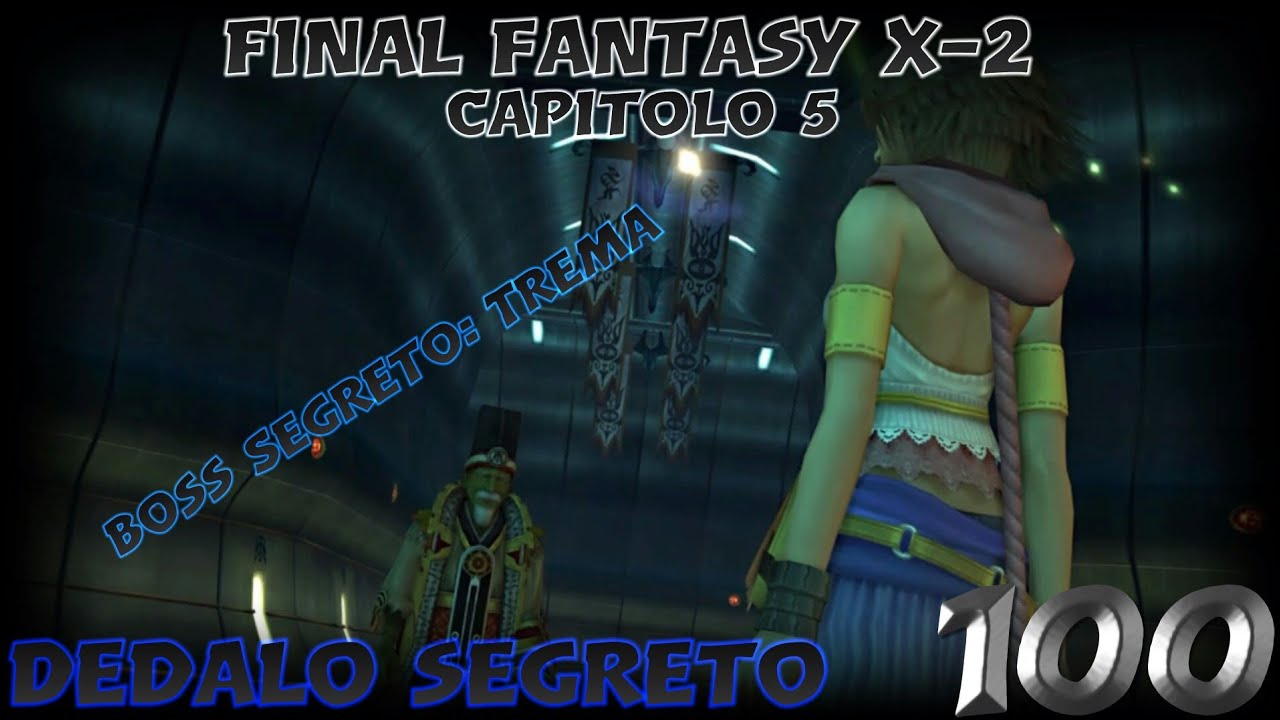 Final Fantasy X-2 Remastered [ITA] Capitolo 5 - Dedalo Segreto - LV. [100] Boss Desolatio e Trema