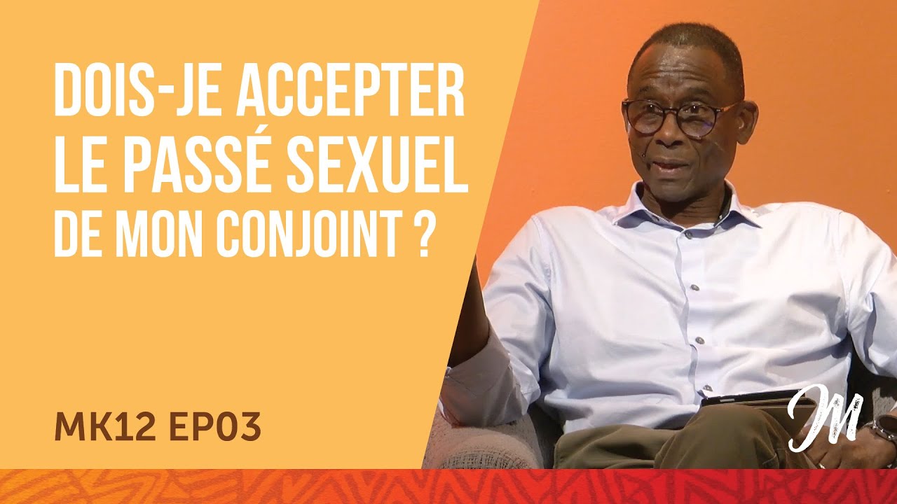 Dois-je accepter le passé sexuel de mon conjoint ? - MK12 EP03