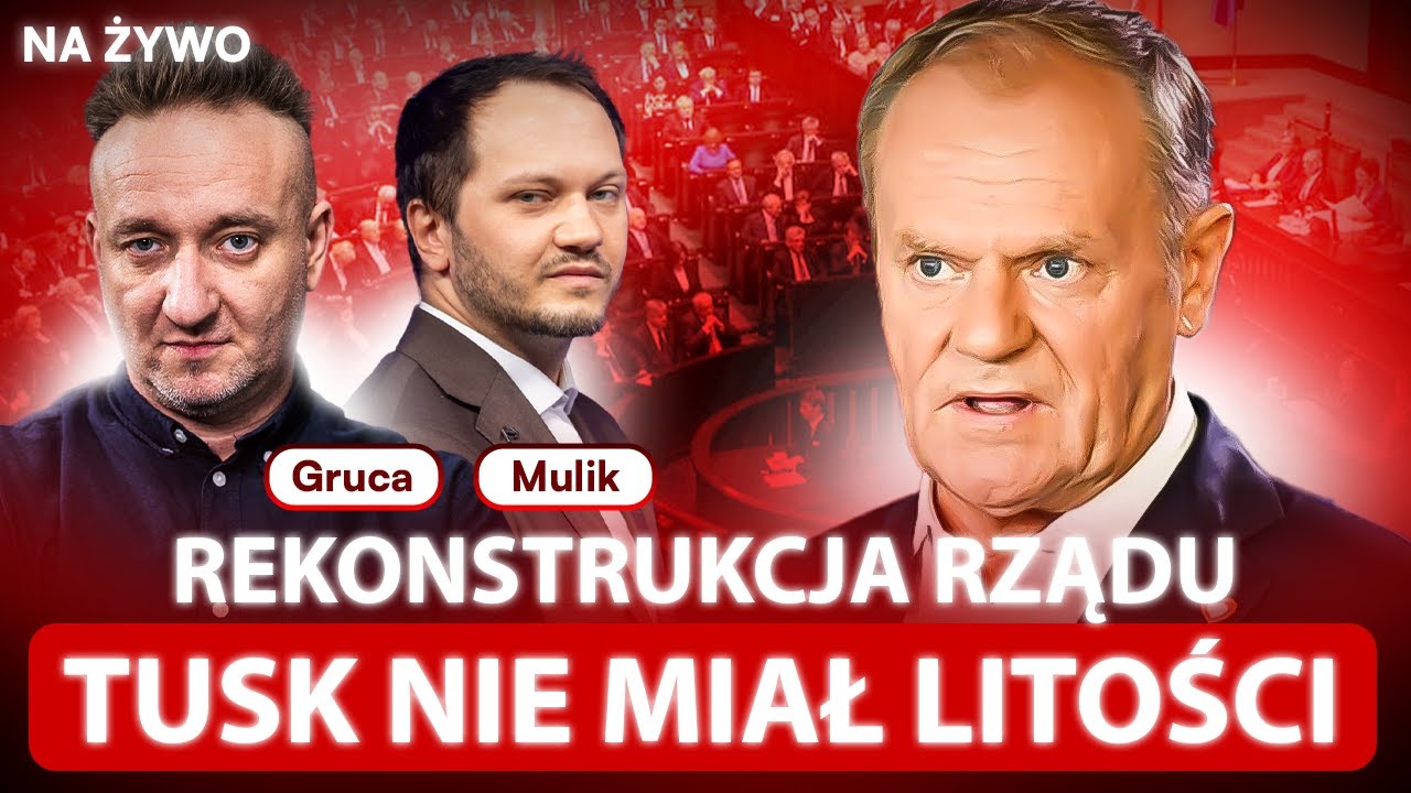REKONSTRUKCJA RZĄDU. TUSK NIE MIAŁ LITOŚCI - NA ŻYWO - GRUCA, MULIK