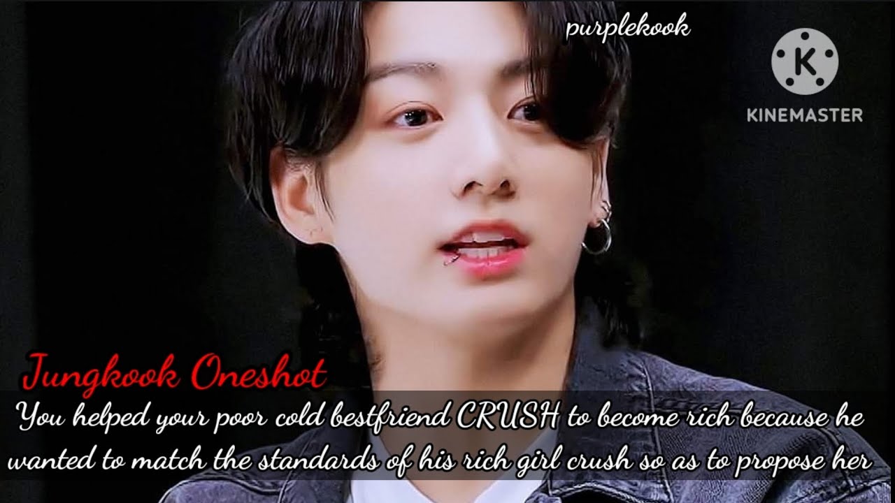 You helped your poor cold bestfriend crush to become rich for his rich girl crush. /Jungkook Oneshot