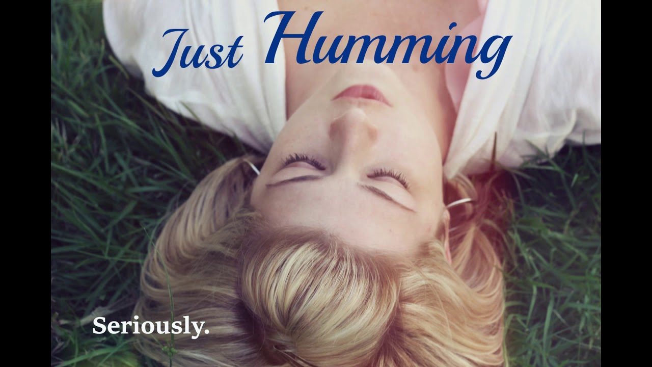 Humming ASMR.  Just humming.  That's it.  (Female) (Soothing)