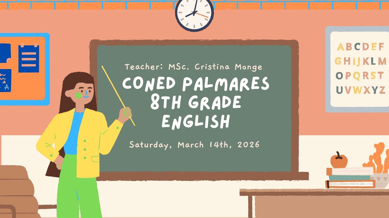 English Class Saturday March 14 th, 2026 CONED Sede Palmares 8th Grade I Semester