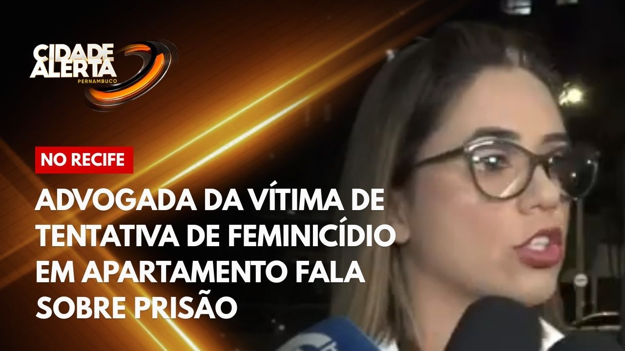 Advogada da vítima de tentativa de feminicídio em apartamento fala sobre prisão
