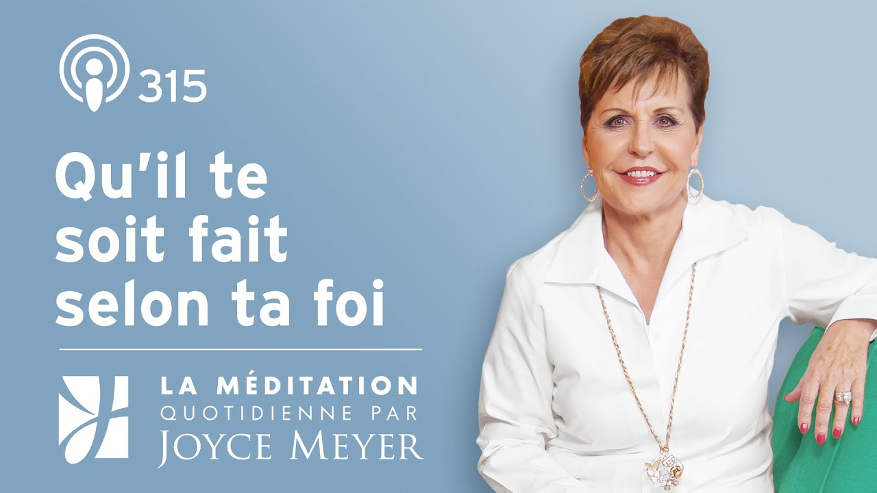 Qu’il te soit fait selon ta foi – Méditation Quotidienne par Joyce Meyer