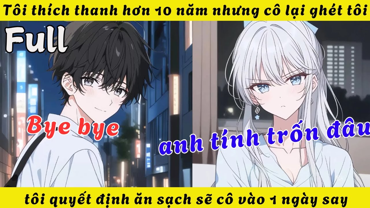 FULL | Tôi thích thanh hơn 10 năm nhưng cô lại ghét tôi tôi quyết định ăn sạch sẽ cô vào 1 ngày say