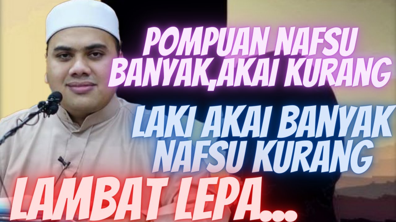 Ustaz Ahmad Husam l Pompuan Nafsu Banyak,Akai Kurang l Orang Laki Akai Banyak,Nafsu Kurang