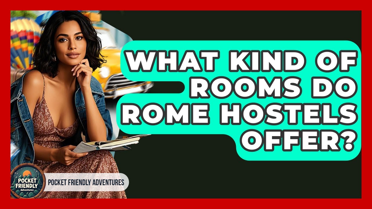 What Kind Of Rooms Do Rome Hostels Offer? - Pocket Friendly Adventures