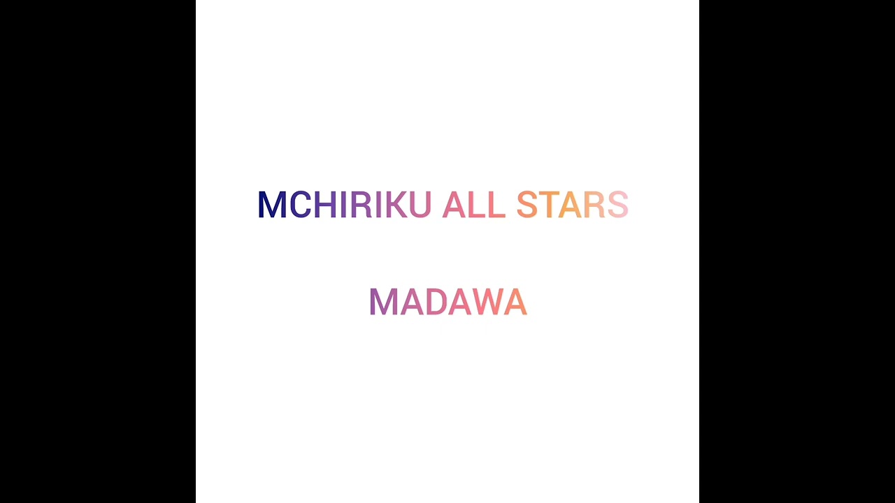 MCHIRIKU ALL STARS _-_ MADAWA ( official Audio).mp3