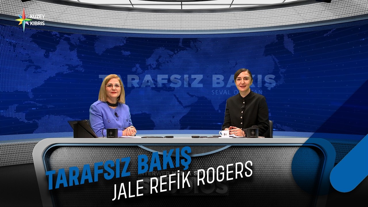 Jale Refik ROGERS | 24.02.2026 | Tarafsız Bakış