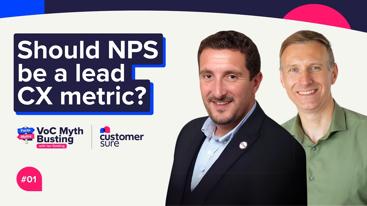 VoC Myth Busting with Ian Golding #001 - Should NPS be a lead CX metric?