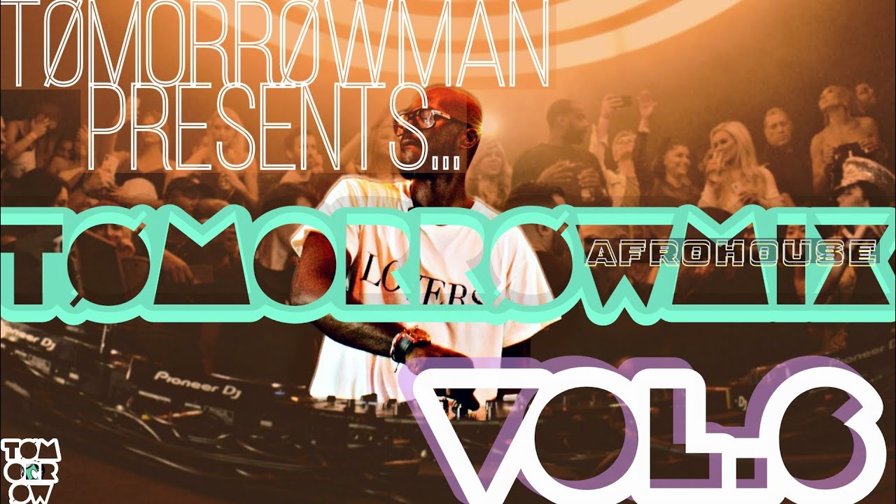 TomorrowMan Presents: TomorrowMix VOL. 6 || AFROHOUSE 2024