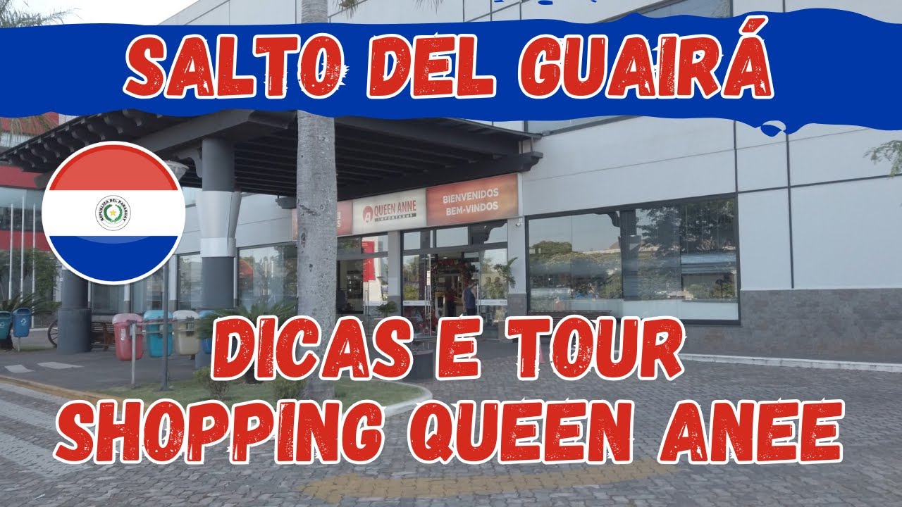 PARAGUAI - SALTO DEL GUAIRÁ - Dicas e Tour Shopping Queen Anne