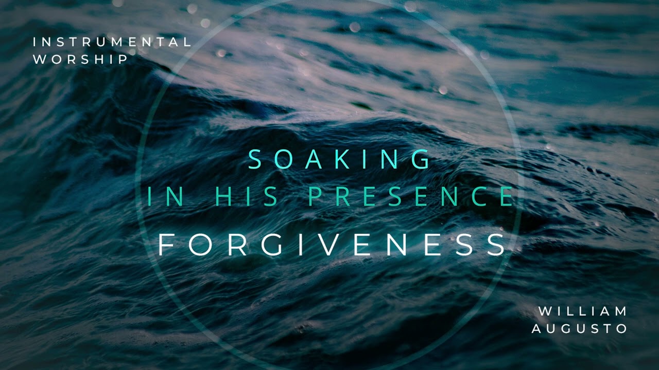 FORGIVENESS // Instrumental Worship Soaking in His Presence