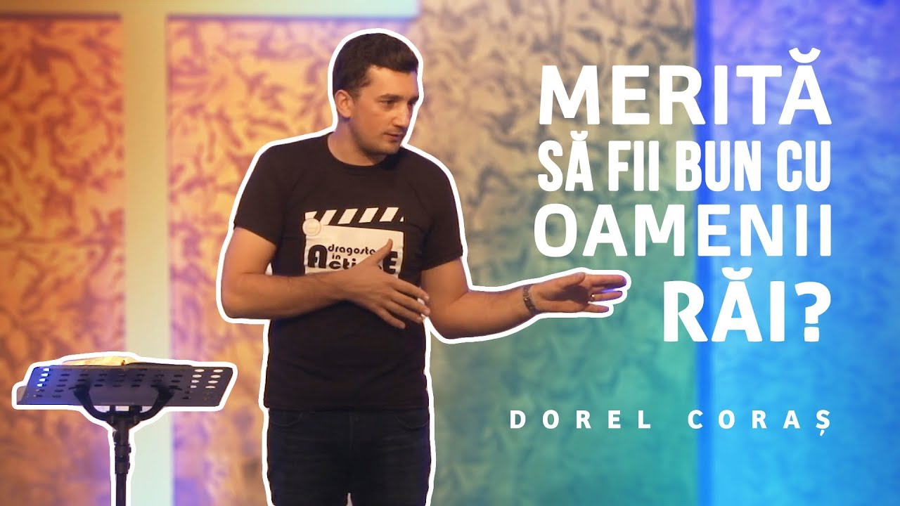 Dorel Coraș - Merită să fii bun cu oamenii răi?