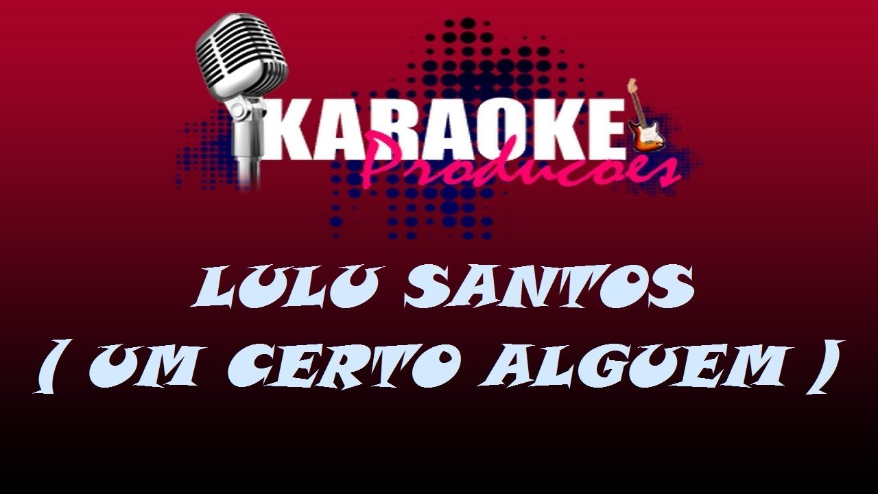 LULU SANTOS - UM CERTO ALGUEM ( KARAOKE )
