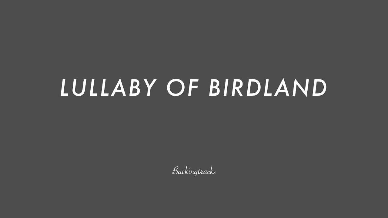 LULLABY OF BIRDLAND chord progression - Backing Track (no piano)