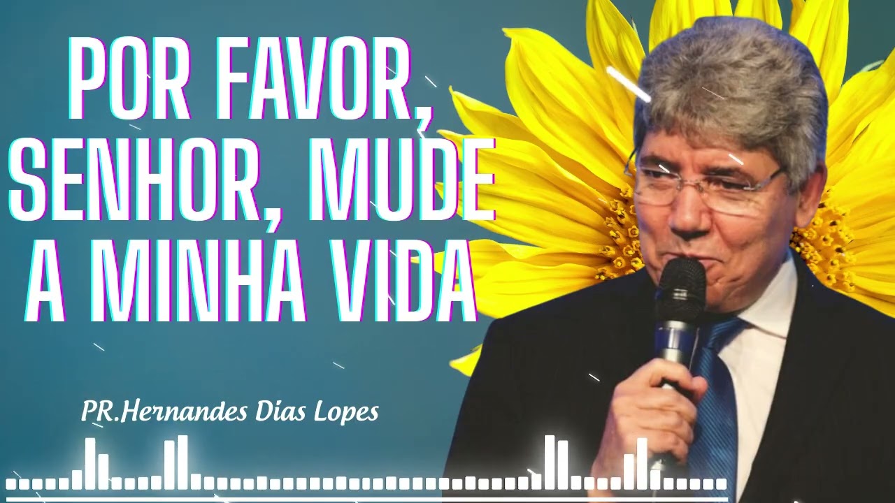 Senhor, por favor, mude a minha vida - Hernandes Dias Lopes