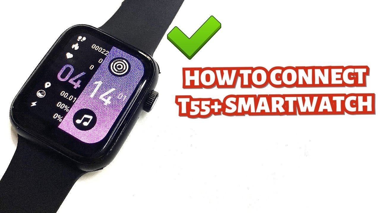 HOW TO CONNECT T55 PLUS SMARTWATCH TO YOUR SMARTPHONE | TUTORIAL | ENGLISH