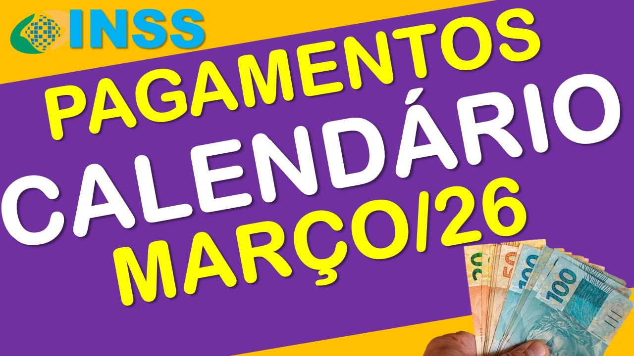 PAGAMENTOS INSS MAR&Ccedil;O 2026 CALEND&Aacute;RIO COMPLETO