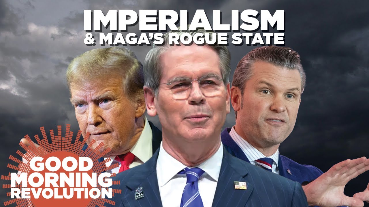 Good Morning Revolution: Imperialism & MAGA's Rogue State
