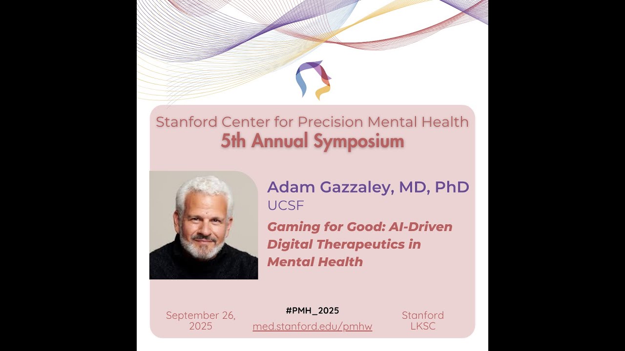 Adam Gazzaley, MD, PhD | Gaming for Good: AI-Driven Digital Therapeutics in Mental Health