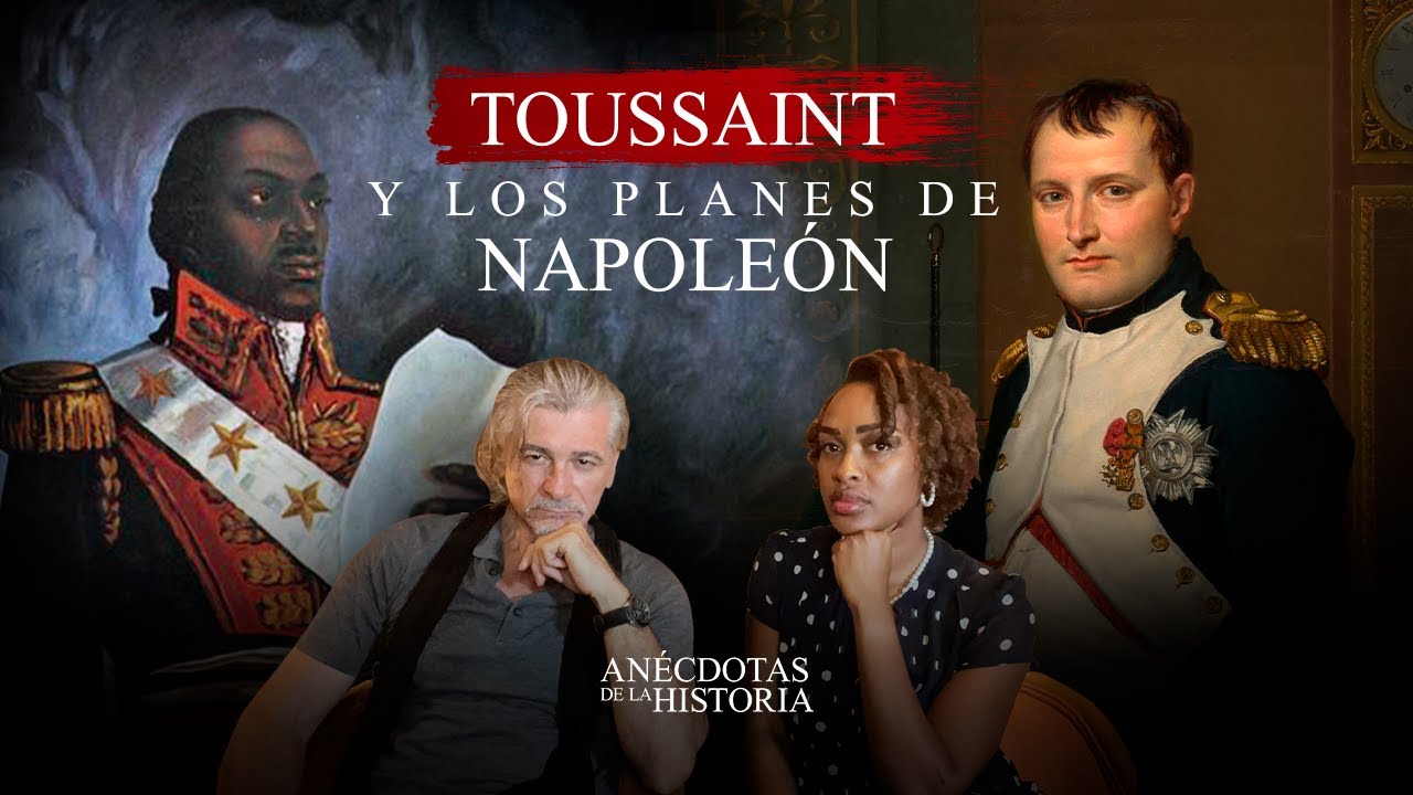 ANÉCDOTAS DE LA HISTORIA- Toussaint y los planes de Napoleón