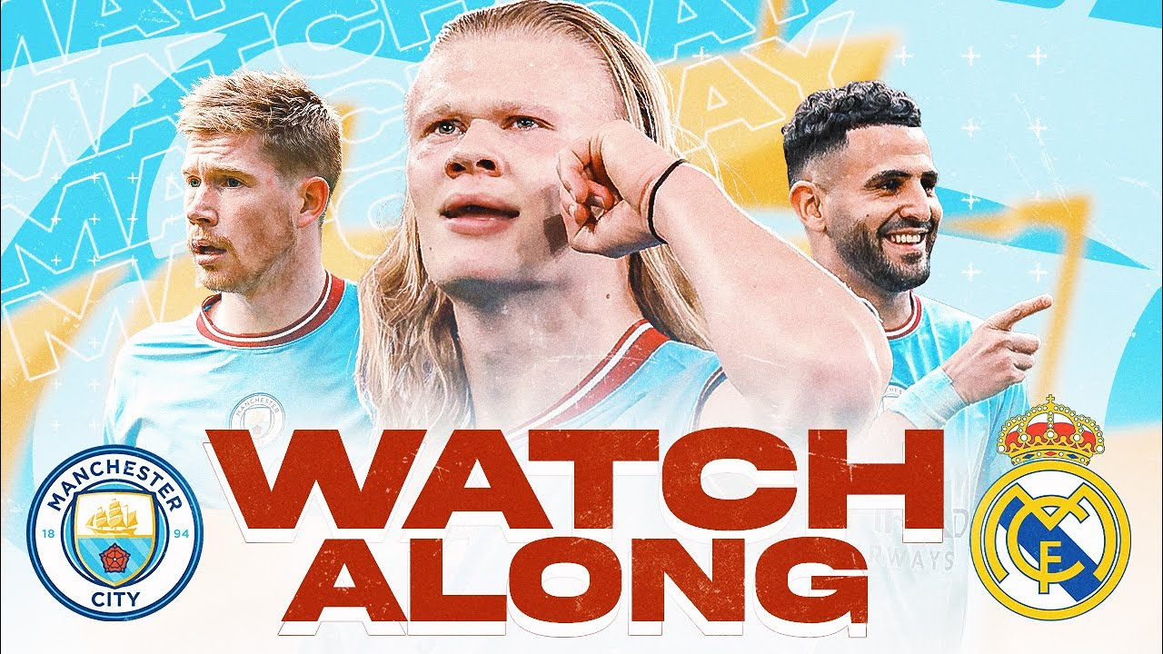 MAN CITY vs REAL MADRID - LIVE Watchalong