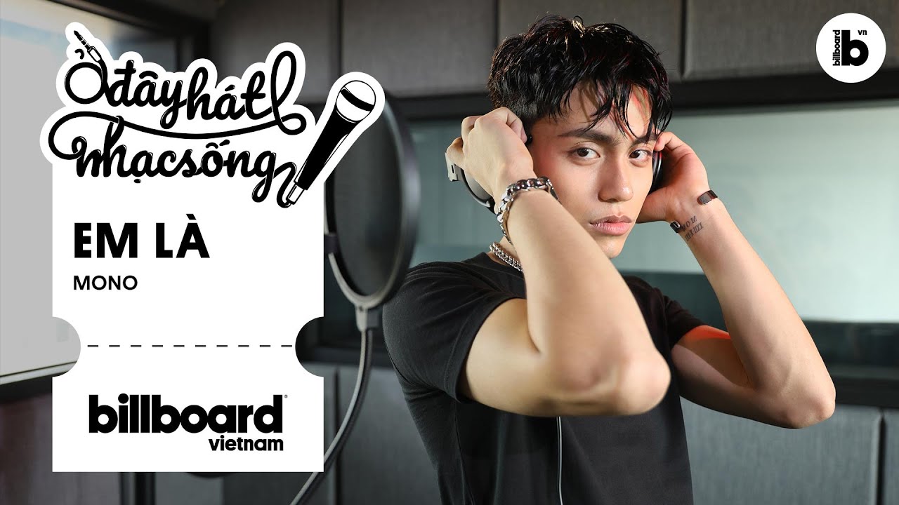 Ở Đ&acirc;y H&aacute;t Nhạc Sống: EM L&Agrave; - MONO | Billboard Việt Nam