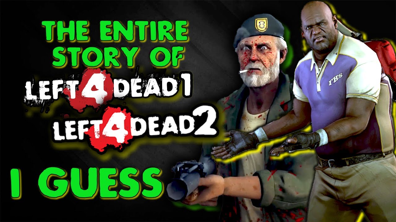the entire story of Left 4 Dead 1/2, i guess