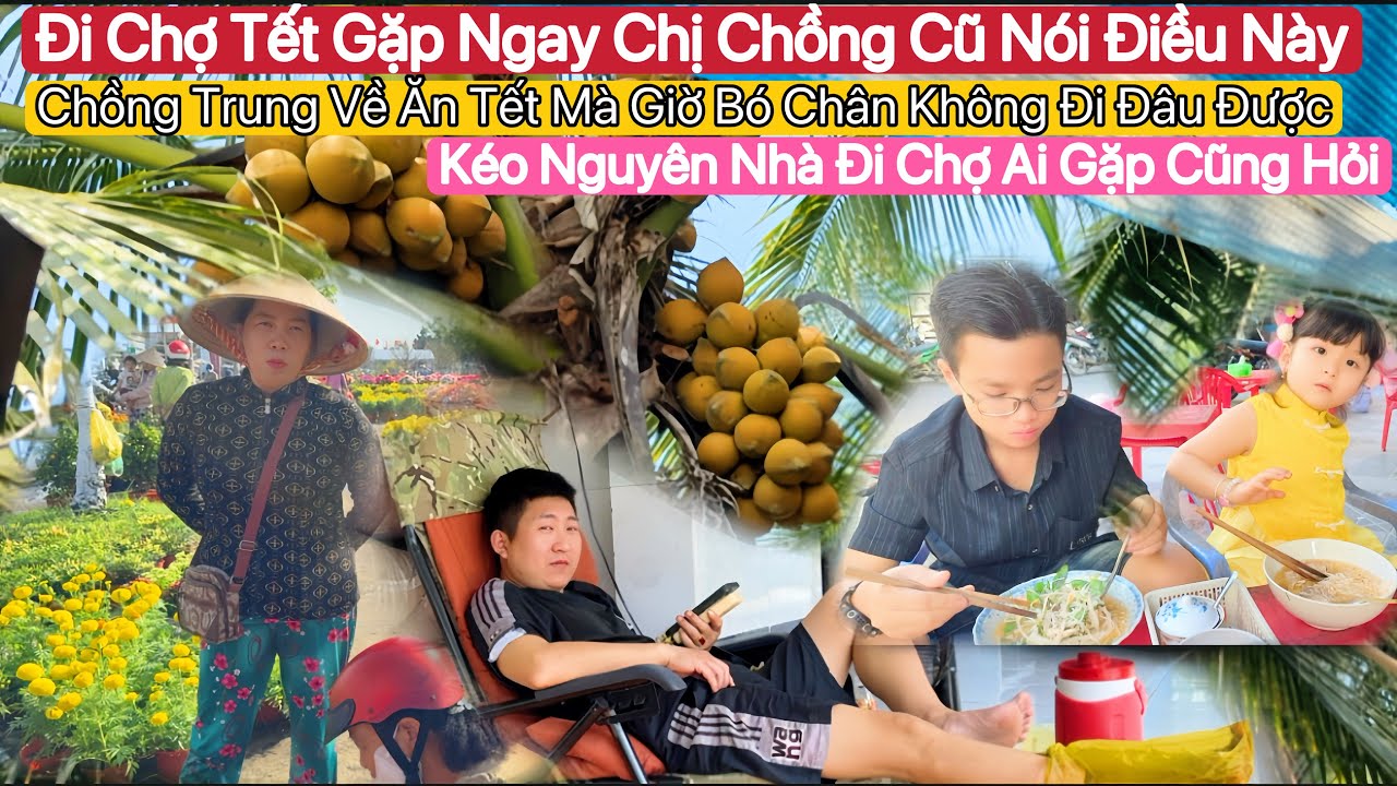 #125🇻🇳🇨🇳Về Việt Nam Đi Chợ Tết Mua Hoa Gặp Chị Chồng Cũ Nói Điều Này?Mới Có 1 Ngày Mà Chịu Không Nổi