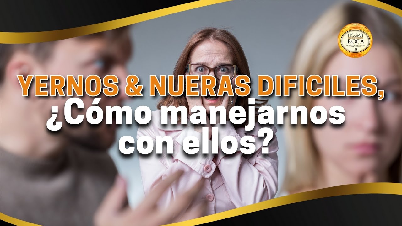 Yernos y nueras DIFICILES, ¿Cómo MANEJARNOS con ellos? | Hogar sobre la Roca