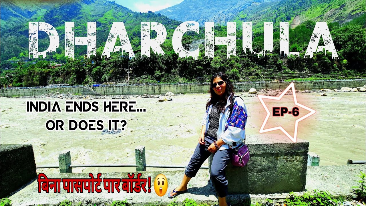 E06-HIDDEN BORDER TOWN 📍|The Border You Didn’t Know Existed – Dharchula, Uttrakhand (INDIA - NEPAL)