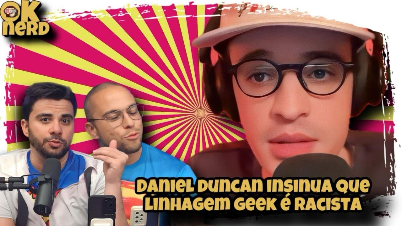 DANIEL DUNCAN INSINUA QUE LINHAGEM GEEK É RACISTA