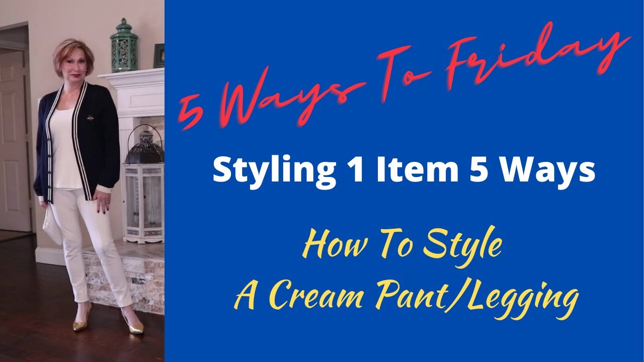 5 Ways To Friday Cream Pants Leggings | How To Style | Style Inspiration | Over 60