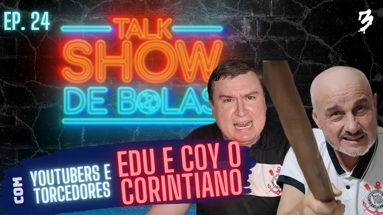 Talk Show de Bolas #24 - Edu e @coyocorintiano
