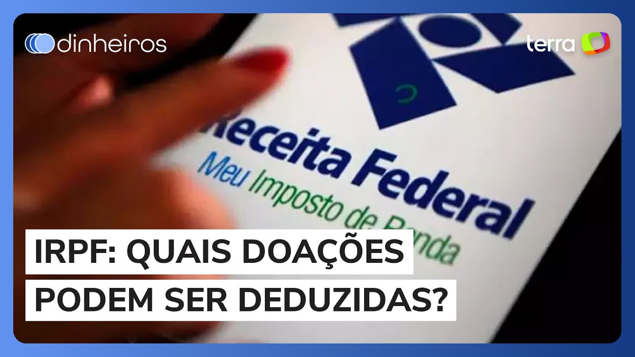 Quais tipos de doações podem ser deduzidas no imposto de renda?