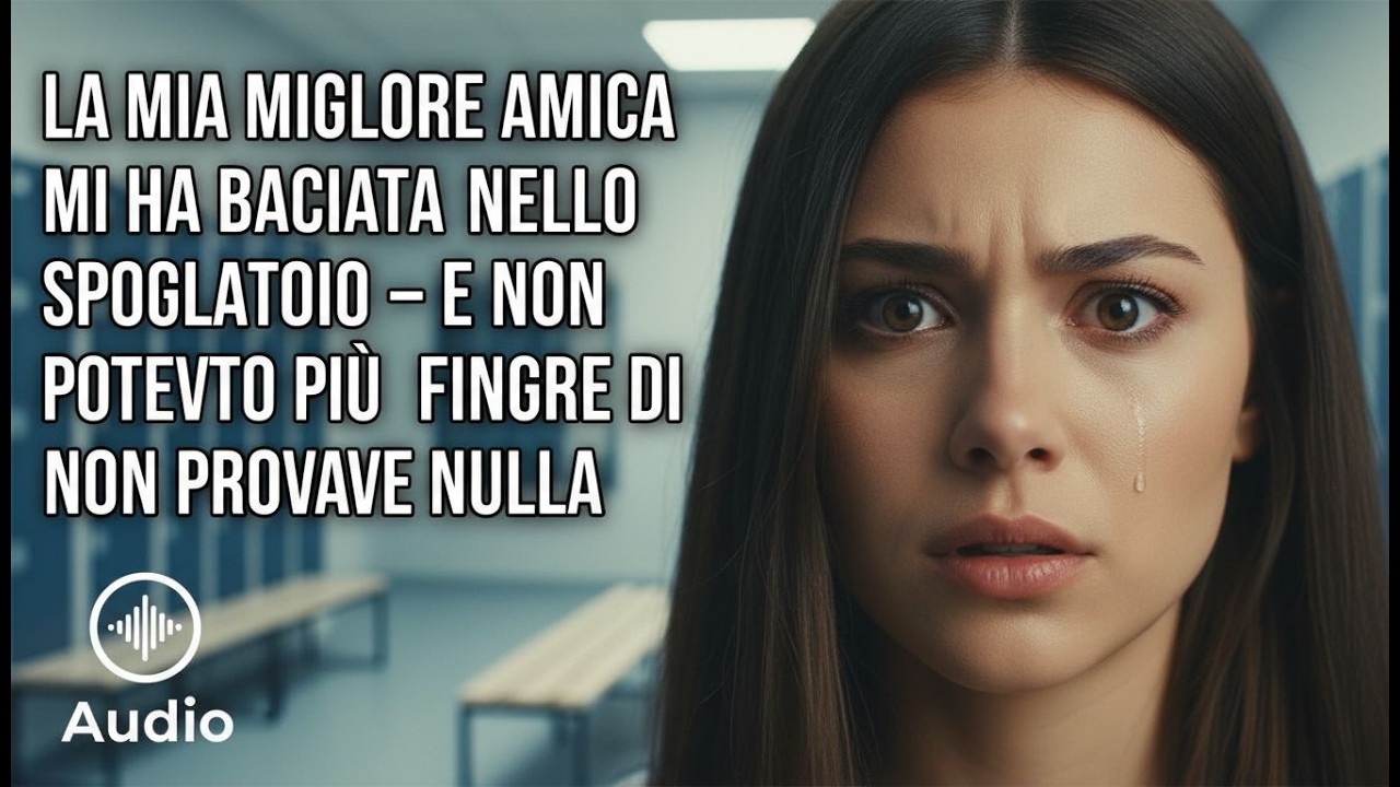 La mia migliore amica mi ha baciata nello spogliatoio dopo la partita di calcio – e da quel.....