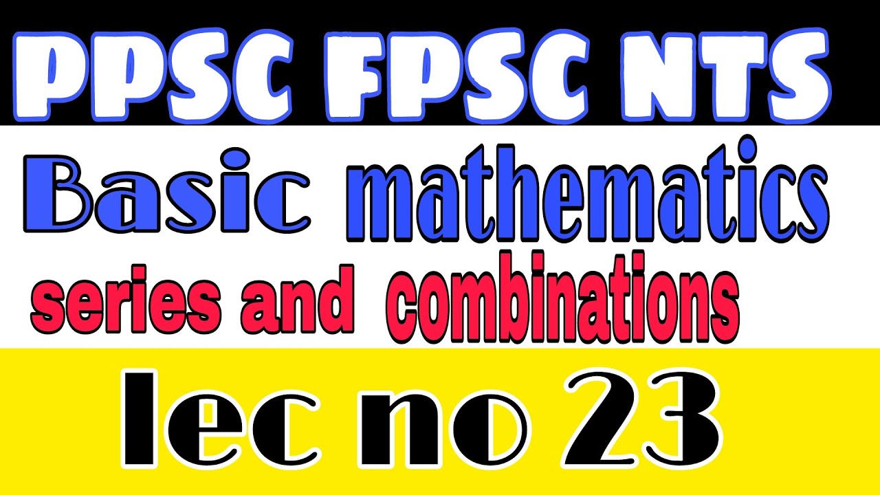 Series and combination | basic mathematics lec 23 | competitive exam math | fpsc - ppsc | urdu hindi