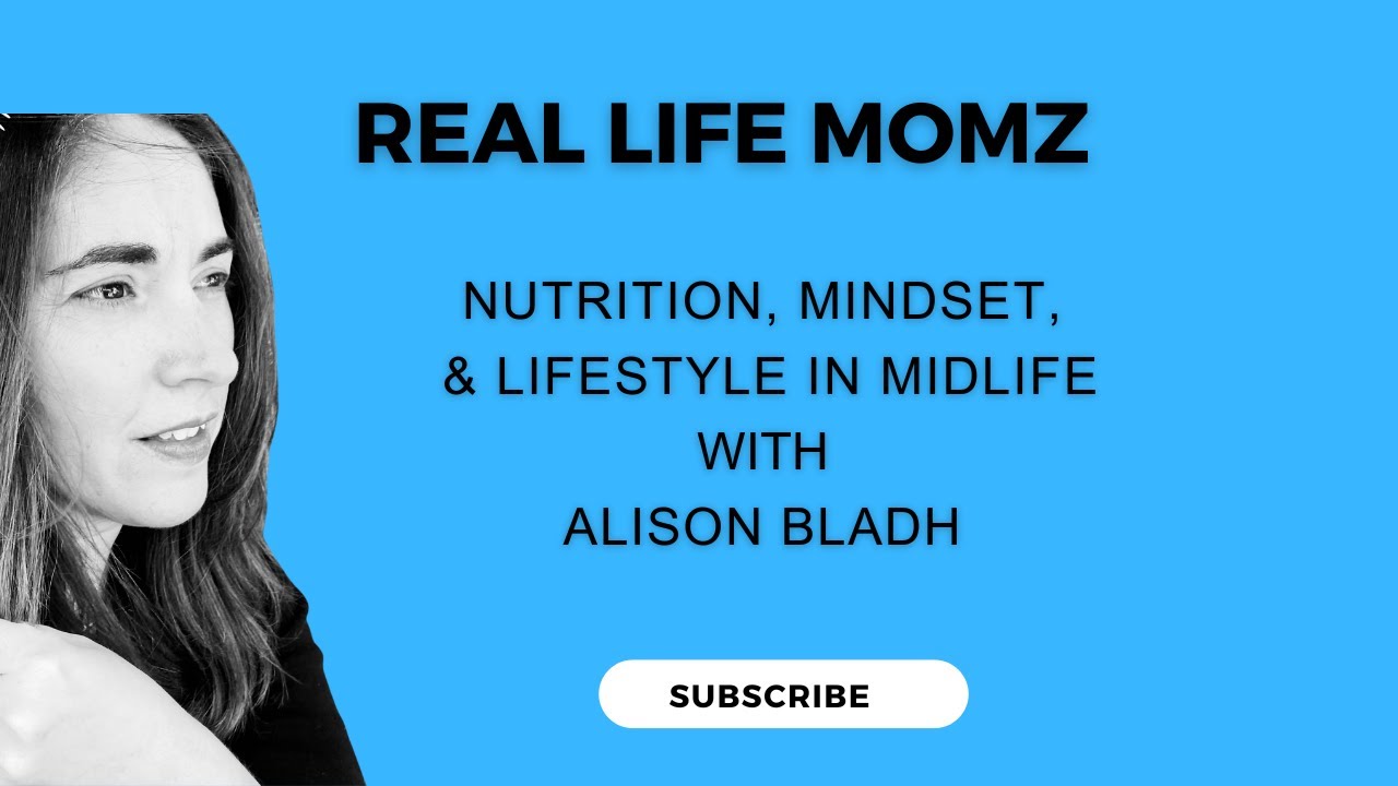Nutrition, Mindset, & Lifestyle in Midlife with Alison Bladh on Real Life Momz
