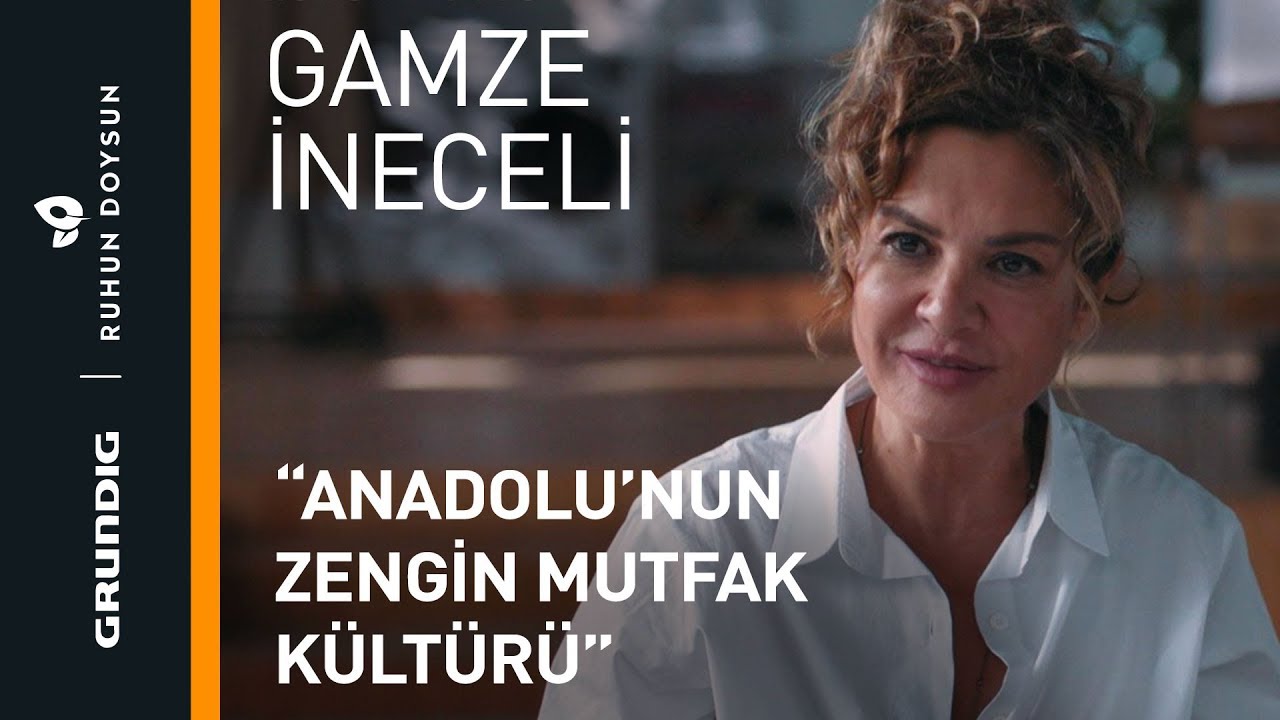 Anadolu’nun Zengin Mutfak Kültürü | Gamze İneceli | Grundig | Ruhun Doysun