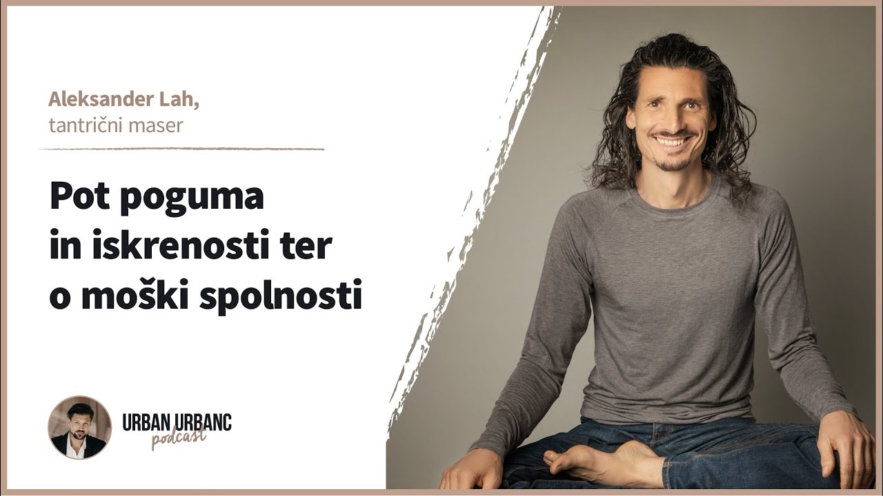 Pot poguma in iskrenosti ter o moški spolnosti (Aleksander Lah)–Urban Urbanc podcast #35