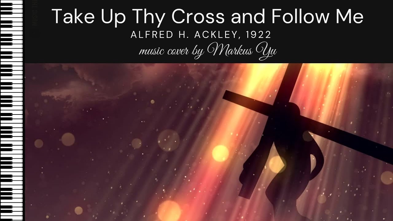 Take Up Thy Cross and Follow Me by Alfred H. Ackley, 1922
