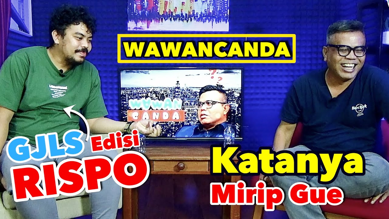 WAWANCANDA RISPO. KATANYA MIRIP GW.