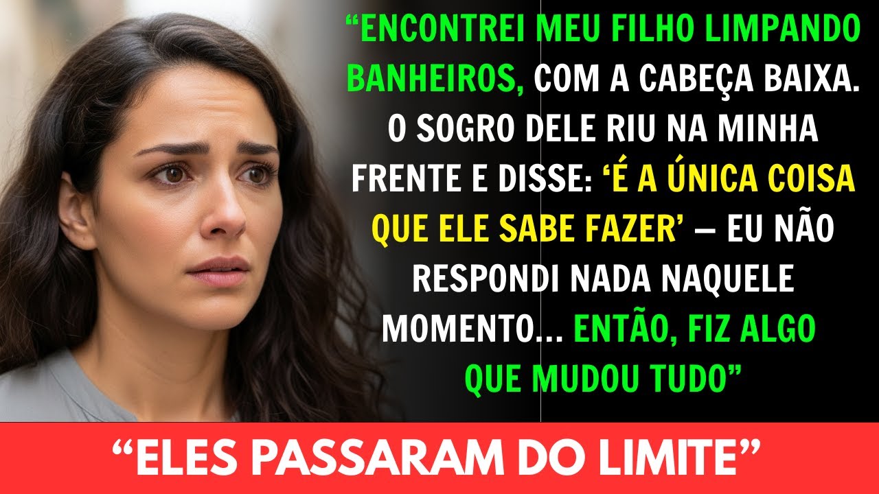 Encontrei meu filho limpando banheiros  O sogro dele riu   É a única coisa que ele sabe fazer  Ent