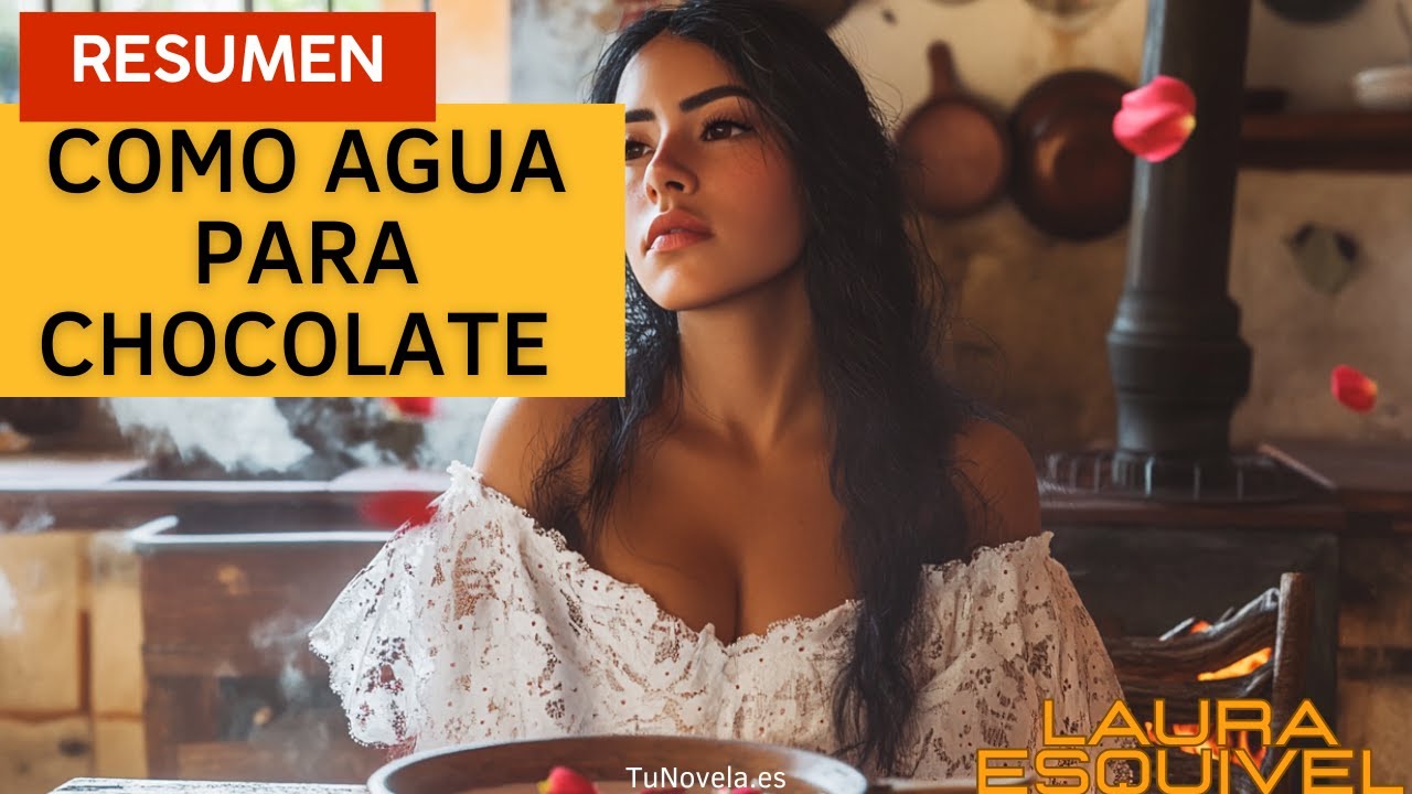 Resumen completo de Como agua para chocolate de Laura Esquivel