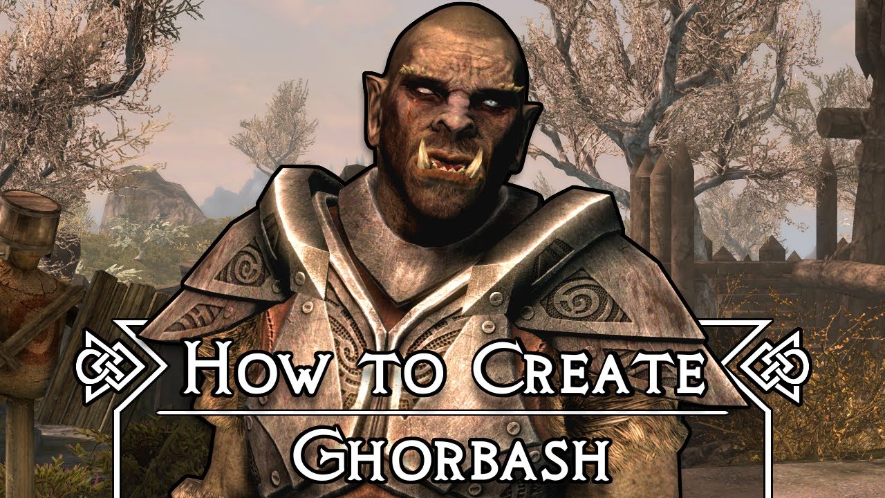 Skyrim: How To Create Ghorbash The Iron Hand