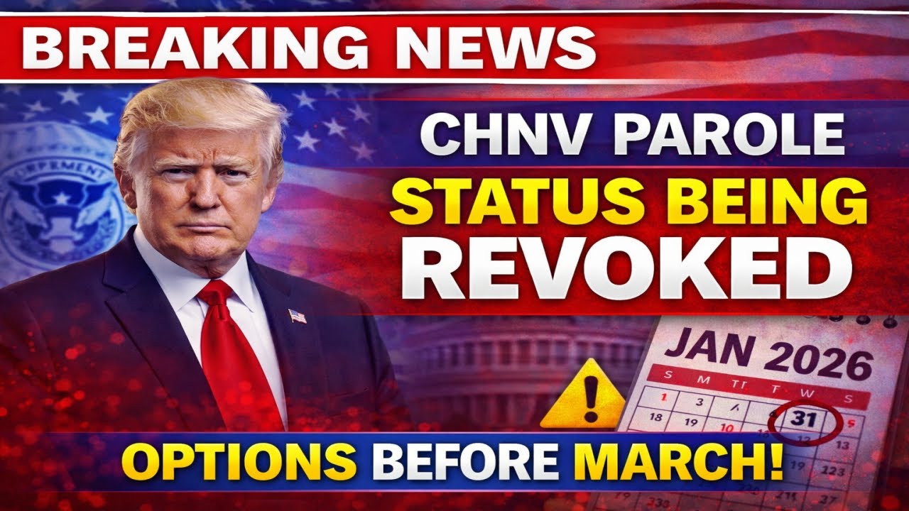 Your CHNV Parole Is Being Revoked In 2026:What USCIS Just Announced? | Options Before March 2026